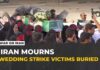 Funerals held in Iran for wedding party victims of US missile strikes
